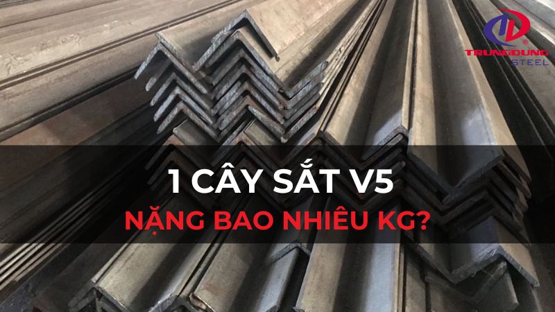 Giải đáp 1 cây sắt v5 nặng bao nhiêu kg chính xác, chi tiết nhất