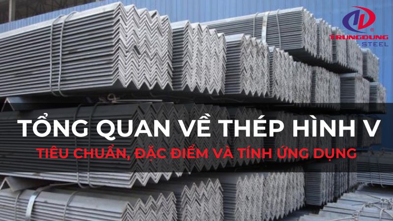 Tổng quan về thép hình V, tiêu chuẩn, đặc điểm và tính ứng dụng