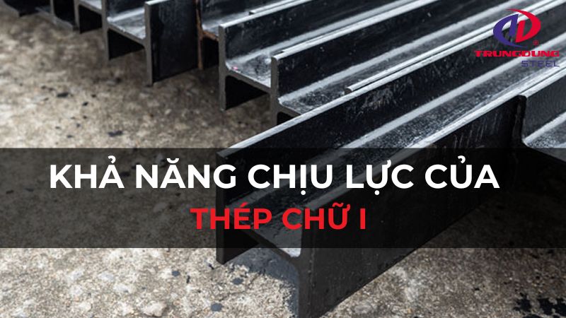 Khả năng chịu lực của thép chữ I theo tiêu chuẩn TCVN