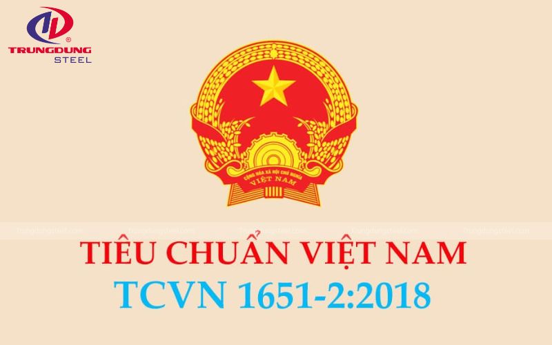 TCVN 1651-2:2018 là tiêu chuẩn quốc gia đang được quy định các thông số kỹ thuật thép