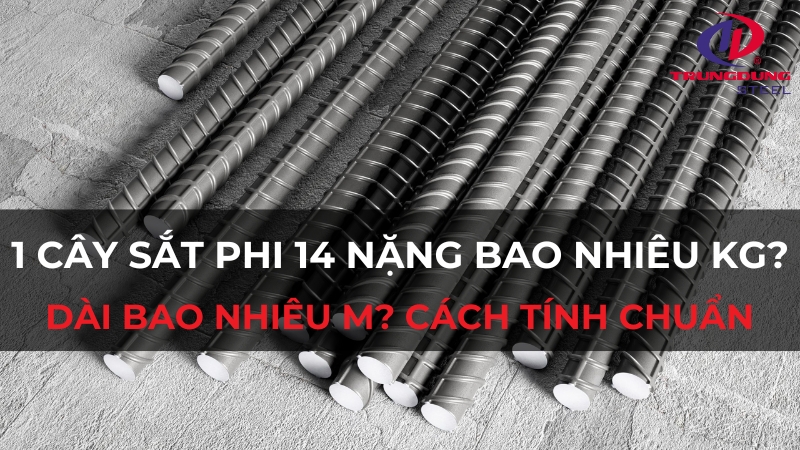 1 cây sắt phi 14 nặng bao nhiêu kg? Dài bao nhiêu m? Cách tính chuẩn