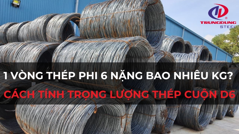 1 vòng thép phi 6 nặng bao nhiêu kg? Cách tính trọng lượng thép cuộn D6